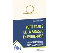 Petit traité de la sagesse en entreprise: Trouver l’essentiel dans la complexité (Dynamiques D'Entreprises)