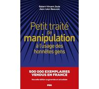 Petit traité de manipulation à l'usage des honnêtes gens: Nouvelle édition revue et augmentée
