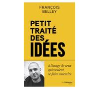 Petit traité des idées: A l'usage de ceux qui veulent se faire entendre
