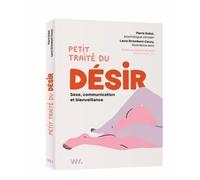 Petit traité du désir: Sexe, communication et bienveillance