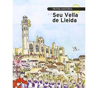 Petita Història De La Seu Vella De Lleida: 294 (Petites històries)