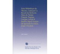 Petite Bibliothèque des Théatres, Contenant Un Recueil des Meilleures Pieces du Théatre François, Tragique, Comique, Lyrique & Bouffon, Depuis ... En France, Jusqu'à Nos Jours.: V. 13