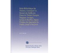 Petite Bibliothèque des Théatres, Contenant Un Recueil des Meilleures Pieces du Théatre François, Tragique, Comique, Lyrique & Bouffon, Depuis ... En France, Jusqu'à Nos Jours.: V. 20