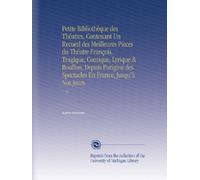 Petite Bibliothèque des Théatres, Contenant Un Recueil des Meilleures Pieces du Théatre François, Tragique, Comique, Lyrique & Bouffon, Depuis ... En France, Jusqu'à Nos Jours.: V. 14