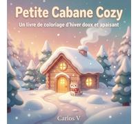 Petite Cabane Cozy - Livre de Coloriage: 50 Scènes Hivernales Adorables et Relaxantes avec des Cabanes Charmantes, des Chats Kawaii & des Instants Enneigés Cosy | Pages Recto-Only pour se Détendre