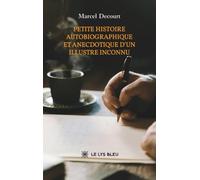 Petite histoire autobiographique et anecdotique d'un illustre inconnu