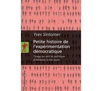 Petite histoire de l'expérimentation démocratique: Tirage au sort et politique d'Athènes à nos jours
