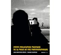 Petite philosophie pratique de la prise de vue photographique
