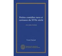 Petites comédies rares et curieuses du XVIIe siècle (Vol-1): avec notes et notices