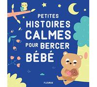 Petites histoires calmes pour bercer bébé (HISTOIRES A RACONTER BEBES)