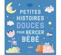 Petites histoires douces pour bercer bébé (Histoires à raconter pour les bébés)