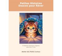 Petites Histoires Douces pour Rêver: 5 histoires d'animaux mignons pour les 4-7 ans (Atelier des Petits Curieux)