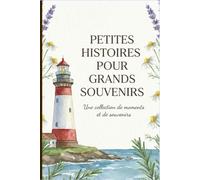 PETITES HISTOIRES POUR GRANDS SOUVENIRS: Une collection de moments et de souvenirs