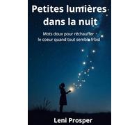 Petites lumières dans la nuit: Mots doux pour réchauffer le cœur quand tout semble froid