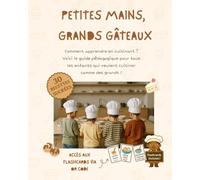 Petites mains, Grands gâteaux: 30 recettes sucrées pédagogiques pour cuisiner avec les enfants + 88 flashcards éducatives