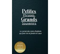 Petites Phrases, Grands Souvenirs: Le carnet des mots d’enfants qui font rire et fondre le cœur