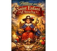 Pétitions au Saint Enfant d’Atocha: Prières miraculeuses et puissantes pour la santé, le travail, l’amour, la protection et la prospérité quotidienne