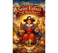 Pétitions au Saint Enfant d’Atocha: Prières miraculeuses et puissantes pour la santé, le travail, l’amour, la protection et la prospérité quotidienne