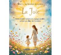 Petits Ateliers d’Âme - La Joie: Un voyage parent-enfant au cœur des émotions lumineuses (Les Émotions de Lumière)
