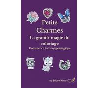 Petits charmes La grande magie du coloriage: Commence ton voyage magique
