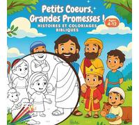 Petits Coeurs, Grandes Promesses. Histoires Et Coloriages Bibliques: Récits des enfants de la Bible à lire, colorier et méditer - Pour enfants de 4 à 12 ans