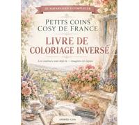 PETITS COINS COSY DE FRANCE: LIVRE DE COLORIAGE INVERSÉ