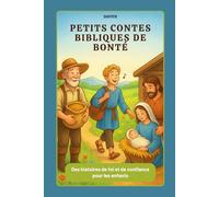 Petits contes bibliques de bonté -: Histoires chrétiennes illustrées pour enfants - Apprendre la foi, l’amour, le partage et la gentillesse à travers la Bible