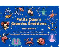 Petits Cœurs, Grandes Émotions - Livre de coloriage bienveillant sur les émotions pour enfants de 4 à 10 ans, basé sur les signes du zodiaque: ... pour comprendre ses émotions au quotidien