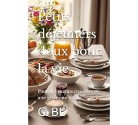 Petits déjeuners doux pour la vie: Pour des matins paisibles et une glycémie stable (Sérénité à table)