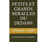 PETITS ET GRANDS MIRACLES DU DEDANS: La voie de l’hypno-méditation