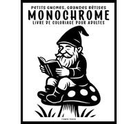 Petits gnomes, grandes bêtises : livre de coloriage monochrome pour adultes: Cahier de coloriage monochrome pour adultes rempli de 40 scènes drôles, ... réduire le stress et retrouver le sourire