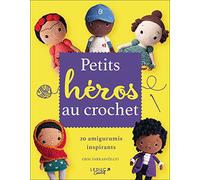 Petits héros au crochet: 20 amigurumis inspirants