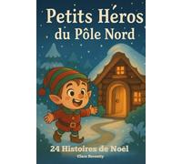 Petits Héros du Pôle Nord: 24 histoires de Noël drôles et magiques pour illuminer les soirées d’hiver