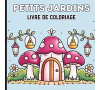 Petits Jardins Livre de Coloriage Relaxant et Facile: Jardins mignons, fleurs et plantes - Coloriage simple aux contours épais pour enfants et adultes