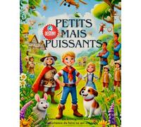 PETITS MAIS PUISSANTS: Histoires inspirantes de bravoure, d’honnêteté et de persévérance