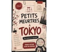 Petits meurtres à Tokyo: Livre enquête policier adulte et livre-jeu d’enquête adulte au Japon / 13 enquêtes criminelles interactives, énigmes de ... adultes - jeu d’enquête criminelle adulte