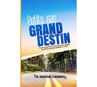 Petits pas, Grand destin: Tout ce qu'il faut savoir pour réussir sa vie et ne pas passer à côté