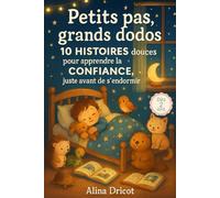 Petits pas, grands dodos: 10 histoires douces pour apprendre la confiance, juste avant de s’endormir - Dès 2 ans