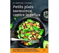 Petits plats savoureux contre le reflux: 50 conseils et 50 recettes pour dire adieu aux brûlures d'estomac