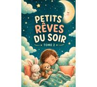 Petits Rêves du Soir - Tome 2: De douces histoires à lire et à écouter pour accompagner le coucher des enfants de 2 à 4 ans
