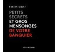 Petits Secrets Et Gros Mensonges De Votre Banquier
