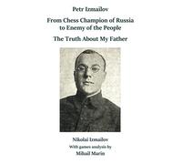 Petr Izmailov: From Chess Champion of Russia to Enemy of the People: The Truth About My Father