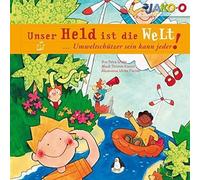 Petra Grube - Unser Held ist die Welt... Umweltschützer kann jeder sein!