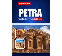 PETRA Guide de voyage 2025-2026: Explorez la ville rose de Jordanie avec des cartes, des itinéraires, des conseils et des sites incontournables