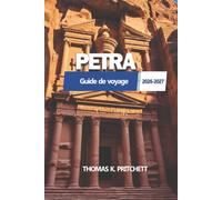 PETRA Guide de voyage 2026 - 2027: Itinéraire en Jordanie, Wadi Musa, ville ancienne, sentiers de randonnée, nourriture locale, hôtels et conseils visiteurs essentiels