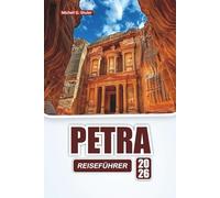 PETRA REISEFÜHRER 2026: Entdecken Sie Top-Attraktionen, versteckte Schätze, kulturelle Sehenswürdigkeiten, lokale Küche und Reiserouten für Erstbesucher in Jordanien