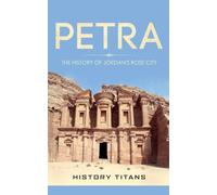 Petra: The History of Jordan's Rose City