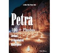Petra: The Rose-Red City of the Nabateans - Ancient Tombs, Rock-Cut Facades, the Siq, the Treasury, the Monastery and the Stunning Desert Landscape of Jordan (Travel Coffee Table Books)