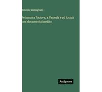 Petrarca a Padova, a Venezia e ad Arquà con documents inedito
