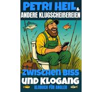 Petri Heil & andere Klugscheißereien - Zwischen Biss und Klogang, Klobuch für Angler